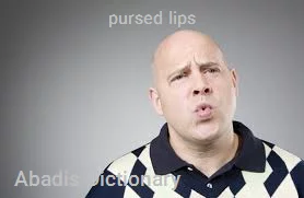 pursed lips